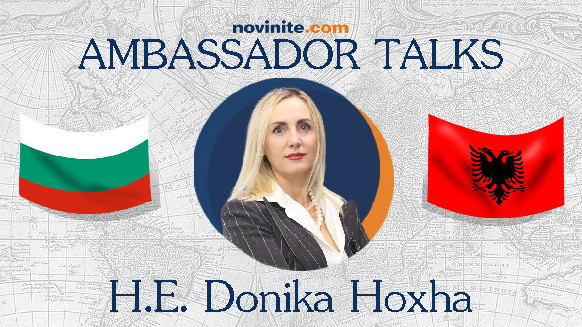 Н.Пр. Доника Ходжа: Заедно Албания и България могат да създадат по-голям пазар в региона #AmbassadorTalks